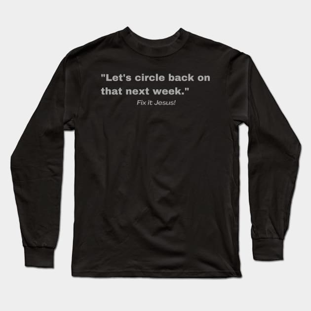 Let's Circle Back on that Next Week Long Sleeve T-Shirt by Blerdy Laundry